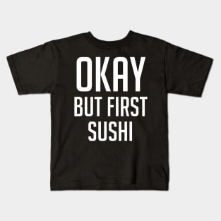 Okay But First Sushi Kids T-Shirt